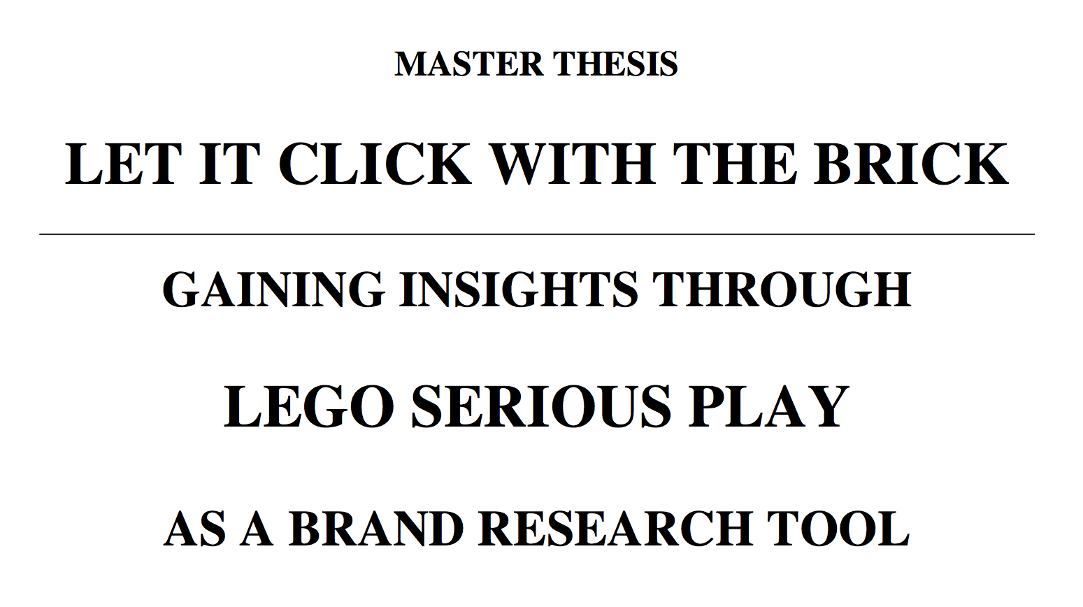 Master Thesis: Gaining Insights Through LEGO® SERIOUS PLAY® as a Brand Research Tool – LET IT CLICK WITH THE BRICK – by Julia Trebbin